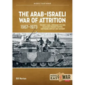 The Arab-Israeli War of Attrition, 1967-1973: Volume 3: Gaza, Jordanian Civil War, Golan and Lebanon Fighting, Continuing Conflict and Summary