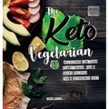 The Keto Vegetarian: 84 Delicious Low-Carb Plant-Based, Egg & Dairy Recipes For A Ketogenic Diet (Nutrition Guide)