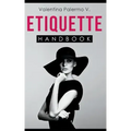 Etiquette Handbook: Everything you need to know about etiquette in a small and easy to read handbook