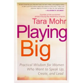 Playing Big: Practical Wisdom for Women Who Want to Speak Up, Create, and Lead