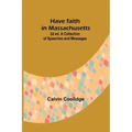 Have faith in Massachusetts; 2d ed.A Collection of Speeches and Messages
