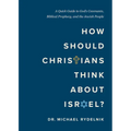 How Should Christians Think about Israel?: A Quick Guide to God's Covenants, Biblical Prophecy, and the Jewish People