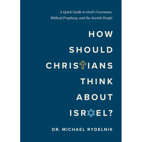 How Should Christians Think about Israel?: A Quick Guide to God's Covenants, Biblical Prophecy, and the Jewish People