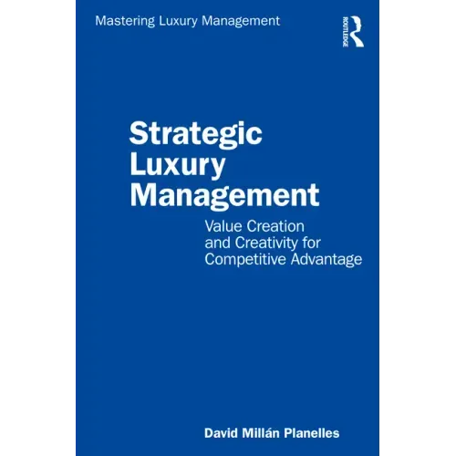 Strategic Luxury Management: Value Creation and Creativity for Competitive Advantage