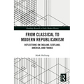 From Classical to Modern Republicanism: Reflections on England, Scotland, America, and France