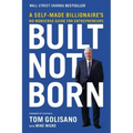 Built, Not Born: A Self-Made Billionaire's No-Nonsense Guide for Entrepreneurs