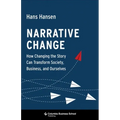 Narrative Change: How Changing the Story Can Transform Society, Business, and Ourselves