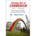 Coming Out of Communism: The Emergence of Lgbt Activism in Eastern Europe