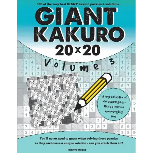 Giant Kakuro Volume 3: 100 20x20 puzzles & solutions