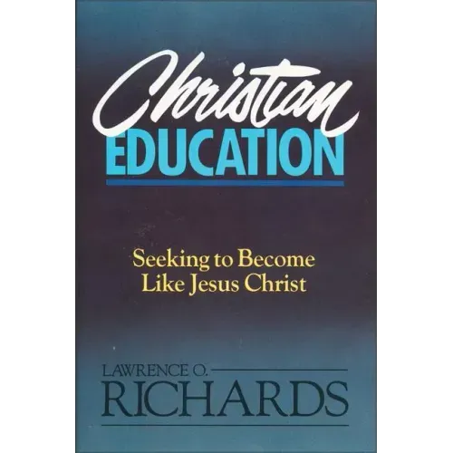 Christian Education: Seeking to Become Like Jesus Christ