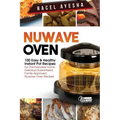 Nuwave Oven: 100 Easy & Healthy Instant Pot Recipes: For the Everyday Home, Delicious Guaranteed, Family-Approved Nuwave Oven Recip