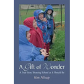 A Gift of Wonder: A True Story Showing School as It Should Be
