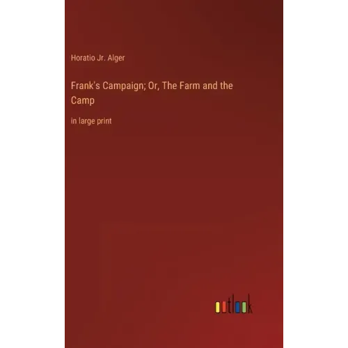 Frank's Campaign; Or, The Farm and the Camp: in large print