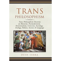 Trans Philosophism: Trans Philosophism Doctrine on Marxism, Postmodernism, Existentialism, Criticism, Sociology, Ecology, Politics, Science & Language