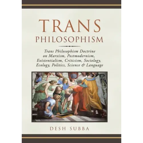 Trans Philosophism: Trans Philosophism Doctrine on Marxism, Postmodernism, Existentialism, Criticism, Sociology, Ecology, Politics, Science & Language