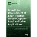 Growth and Development of Short Rotation Woody Crops for Rural and Urban Applications
