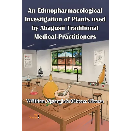 An Ethnopharmacological Investigation of Plants used by Abagusii Traditional Medical Practitioners