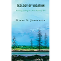 Ecology of Vocation: Recasting Calling in a New Planetary Era
