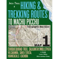 Inca Trail Map 1 Hiking & Trekking Routes to Machu Picchu Topographic Map Atlas Choquequirao Trek, Salkantay/Mollepata, Vilcabamba, Santa Teresa, Huan
