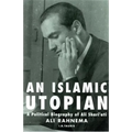An Islamic Utopian: A Political Biography of Ali Shari'ati