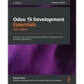 Odoo 15 Development Essentials - Fifth Edition: Enhance your Odoo development skills to create powerful business applications