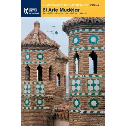 El Arte Mudéjar: La estética islámica en el arte cristiano