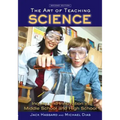 The Art of Teaching Science: Inquiry and Innovation in Middle School and High School