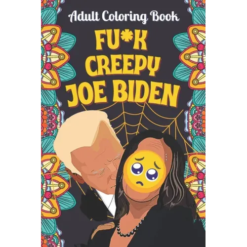 Fu*k Joe Biden Adult Coloring book: An Adult coloring book by Corn pop the bad dude. Satirizing and mocking Joe Biden's remarks with colors