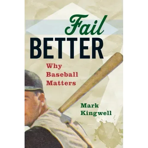 Fail Better: Why Baseball Matters