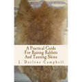 A Practical Guide For Raising Rabbits And Tanning Skins