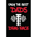Only The Best Dads Drag Race: Drag Racing Gifts For Men. Funny Truck Drag Racing Novelty Gifts