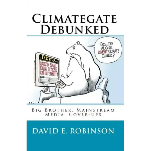 Climategate Debunked: Big Brother, Mainstream Media, Cover-ups