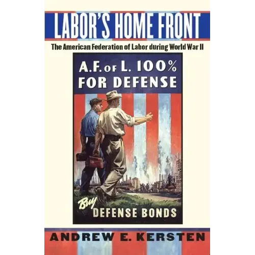 Labor's Home Front: The American Federation of Labor During World War II