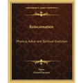 Reincarnation: Physical, Astral and Spiritual Evolution