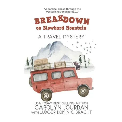 Breakdown on Blowhard Mountain: A Travel Mystery: A Comical Chase Through the Western National Parks