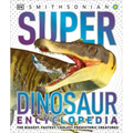 Super Dinosaur Encyclopedia: The Biggest, Fastest, Coolest Prehistoric Creatures