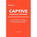Adkisson's Captive Insurance Companies: An Introduction to Captives, Closely-Held Insurance Companies, and Risk Retention Groups