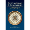 Destinations & Discoveries: A Short Collection of Literary Travel Essays