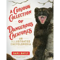 A Curious Collection of Dangerous Creatures: An Illustrated Encyclopedia