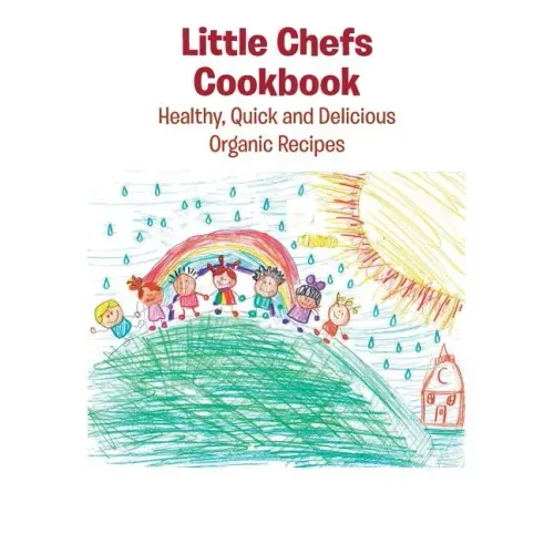 Little Chefs Cookbook: Healthy, Quick and Delicious Organic Recipes
