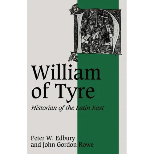 William of Tyre: Historian of the Latin East