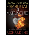 Haga Guerra Espiritual Por Su Matrimonio: Identifique La Batalla Por Su Corazón, Su Hogar Y Su Familia