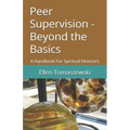 Peer Supervision - Beyond the Basics: A Handbook For Spiritual Directors