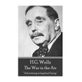 H.G. Wells - The War in the Air: "Advertising is legalized lying."