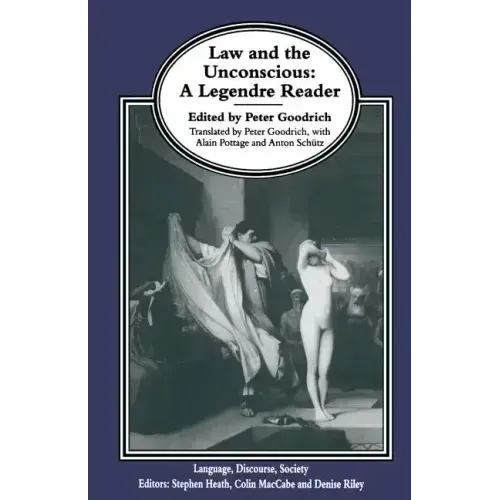 Law and the Unconscious: A Legendre Reader