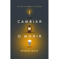 Cambiar O Morir: Utiliza El Cambio a Tu Favor