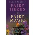 Pagan Portals - Fairy Herbs for Fairy Magic: A Practical Guide to Fairy Herbal Magic