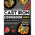Cast Iron Cookbook for Beginners: An Easy Guide to Cook Countless Healthy & Tasty Dishes for Both Beginners & Advanced Users