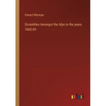 Scrambles Amongst the Alps in the years 1860-69