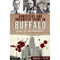 Gangsters and Organized Crime in Buffalo: History, Hits and Headquarters